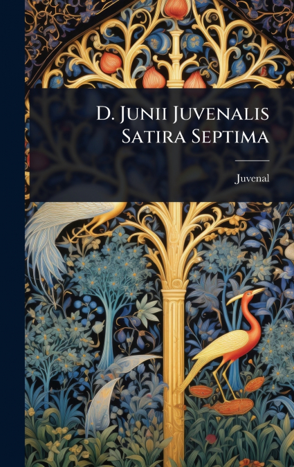 D. Junii Juvenalis Satira Septima