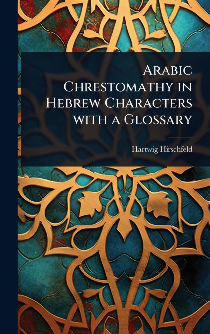 Arabic Chrestomathy in Hebrew Characters with a Glossary