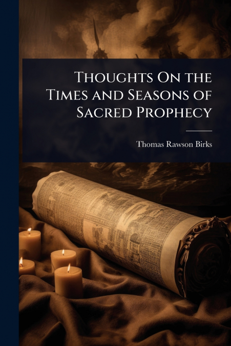 Thoughts On the Times and Seasons of Sacred Prophecy