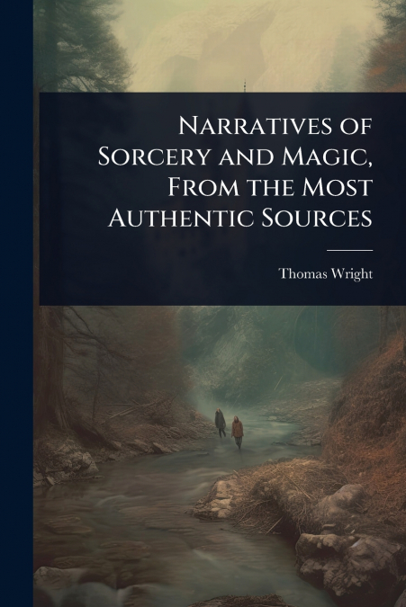 Narratives of Sorcery and Magic, From the Most Authentic Sources