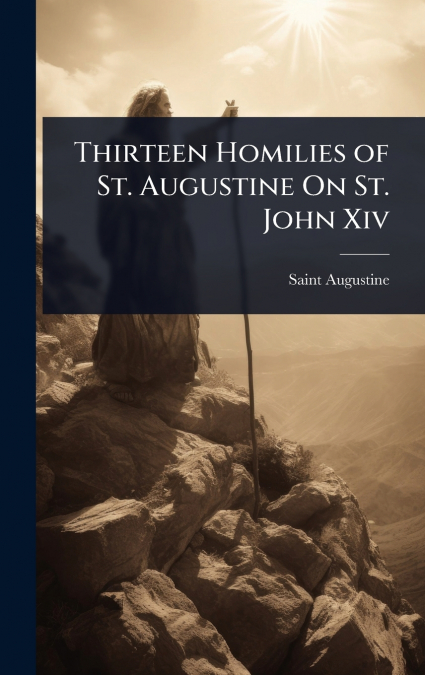 Thirteen Homilies of St. Augustine On St. John Xiv