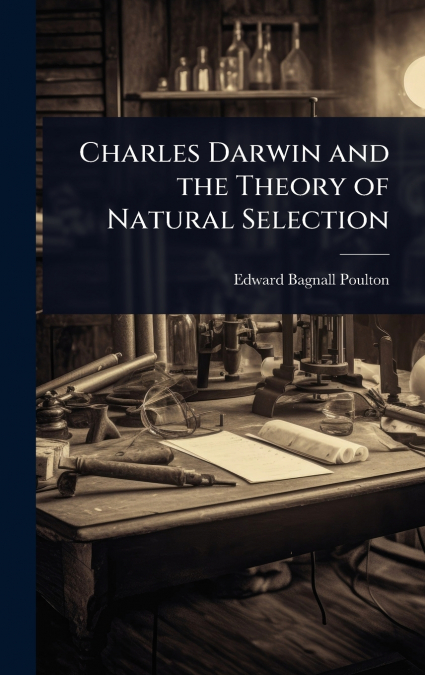 Charles Darwin and the Theory of Natural Selection