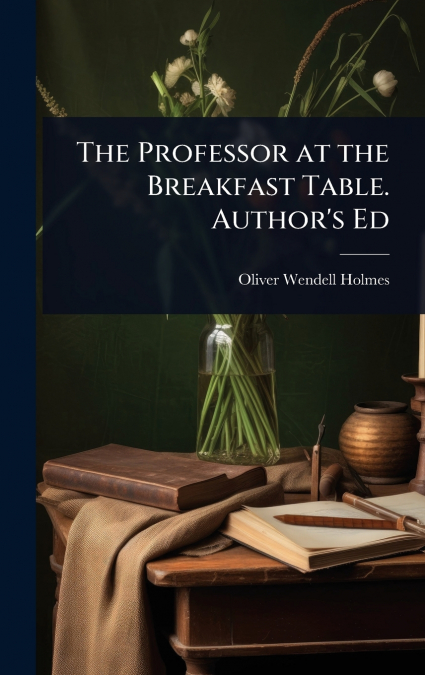 The Professor at the Breakfast Table. Author’s Ed
