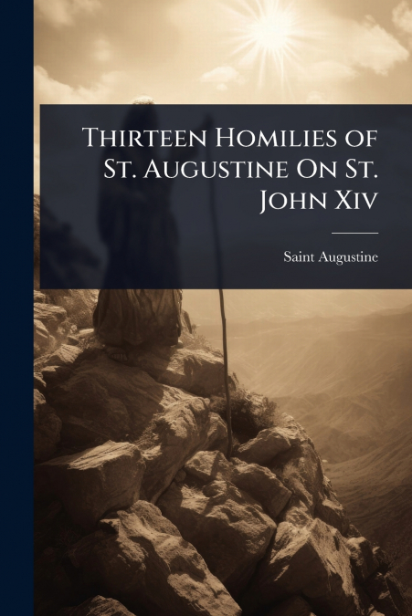 Thirteen Homilies of St. Augustine On St. John Xiv