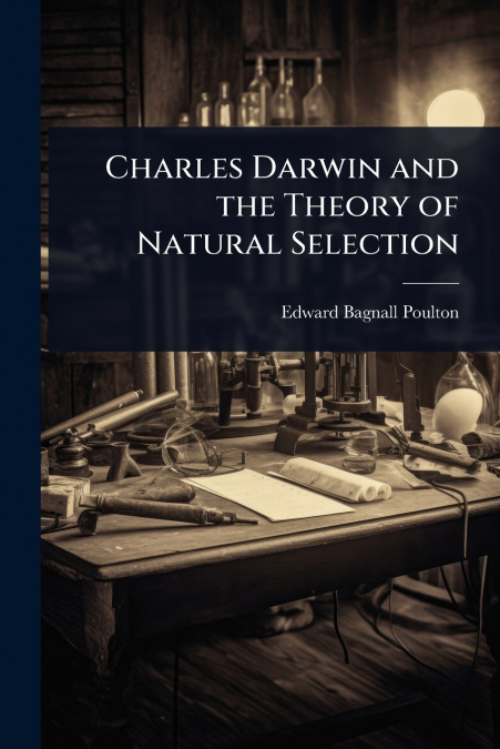 Charles Darwin and the Theory of Natural Selection