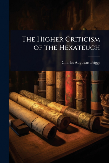 The Higher Criticism of the Hexateuch