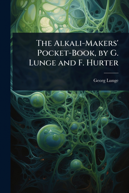 The Alkali-Makers’ Pocket-Book, by G. Lunge and F. Hurter