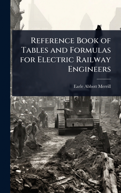 Reference Book of Tables and Formulas for Electric Railway Engineers