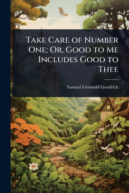 Take Care of Number One; Or, Good to Me Includes Good to Thee