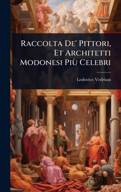 Raccolta De’ Pittori, Et Architetti Modonesi PiÃ¹ Celebri