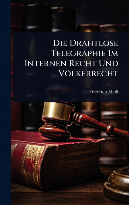 Die Drahtlose Telegraphie Im Internen Recht Und VÃ¶lkerrecht