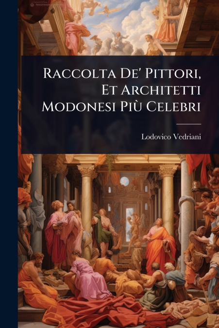Raccolta De’ Pittori, Et Architetti Modonesi PiÃ¹ Celebri