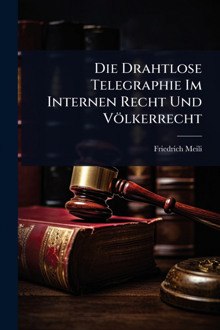 Die Drahtlose Telegraphie Im Internen Recht Und VÃ¶lkerrecht