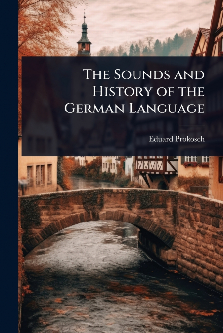 The Sounds and History of the German Language