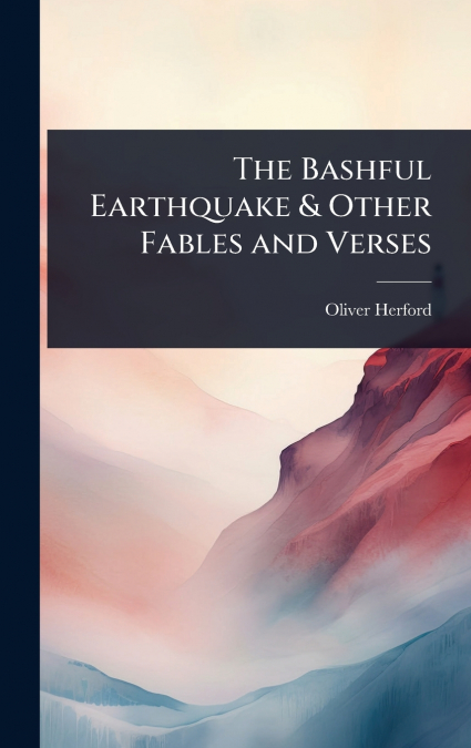 The Bashful Earthquake & Other Fables and Verses