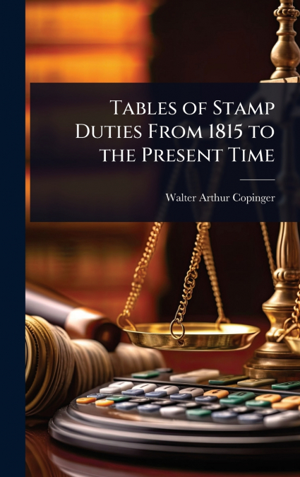 Tables of Stamp Duties From 1815 to the Present Time