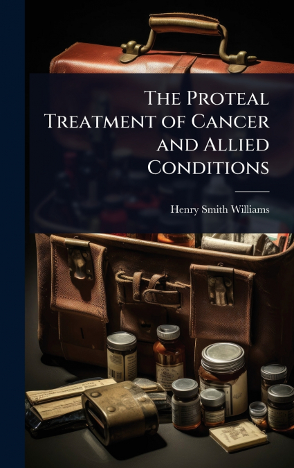 The Proteal Treatment of Cancer and Allied Conditions