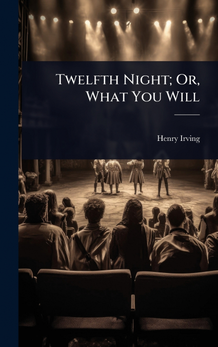 Twelfth Night; Or, What You Will
