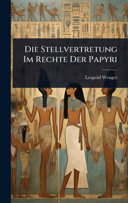 Die Stellvertretung Im Rechte Der Papyri