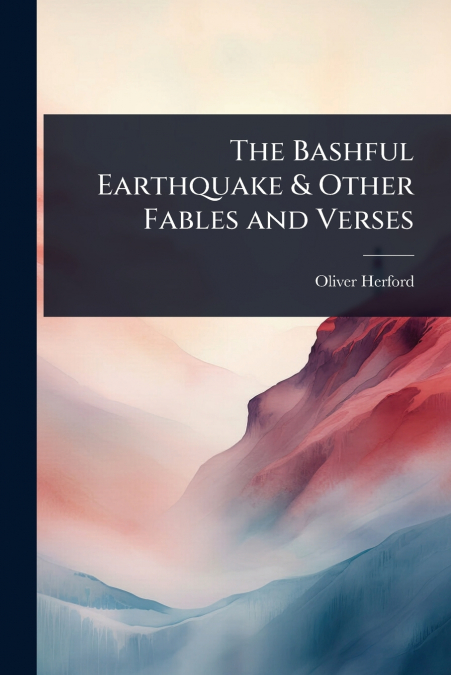 The Bashful Earthquake & Other Fables and Verses
