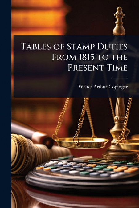 Tables of Stamp Duties From 1815 to the Present Time