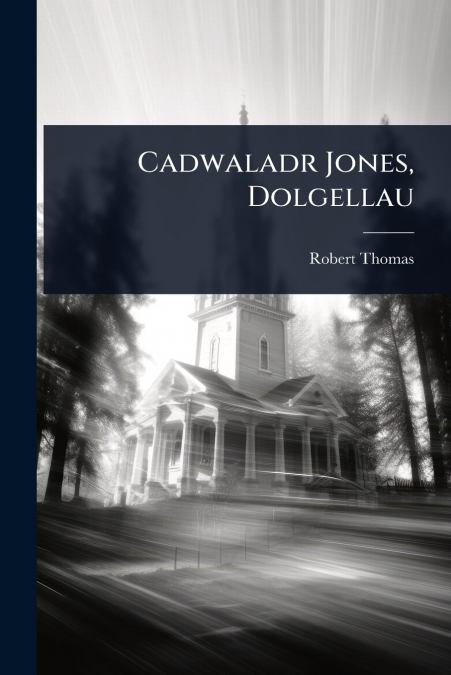 Cadwaladr Jones, Dolgellau