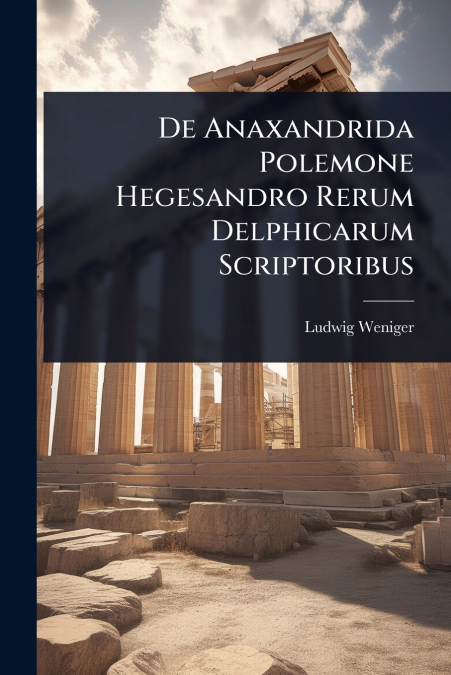 De Anaxandrida Polemone Hegesandro Rerum Delphicarum Scriptoribus