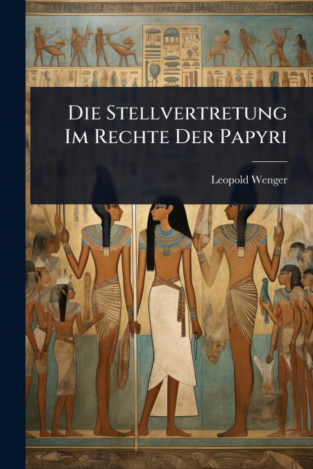 Die Stellvertretung Im Rechte Der Papyri