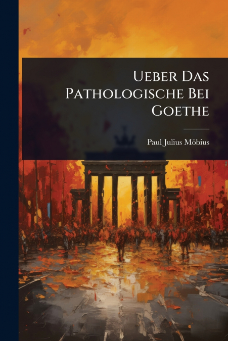 Ueber Das Pathologische Bei Goethe