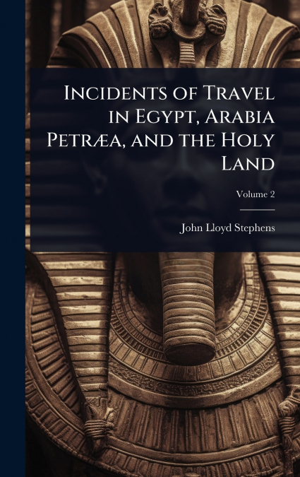Incidents of Travel in Egypt, Arabia PetrÃ¦a, and the Holy Land