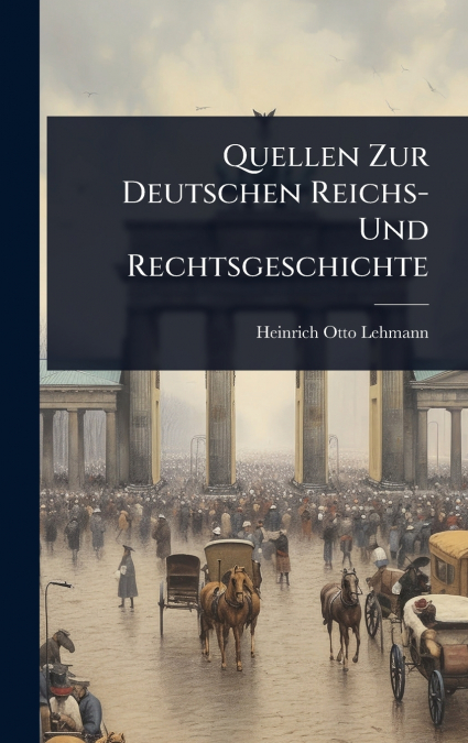 Quellen Zur Deutschen Reichs- Und Rechtsgeschichte