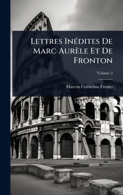 Lettres InÃ©dites De Marc AurÃ¨le Et De Fronton