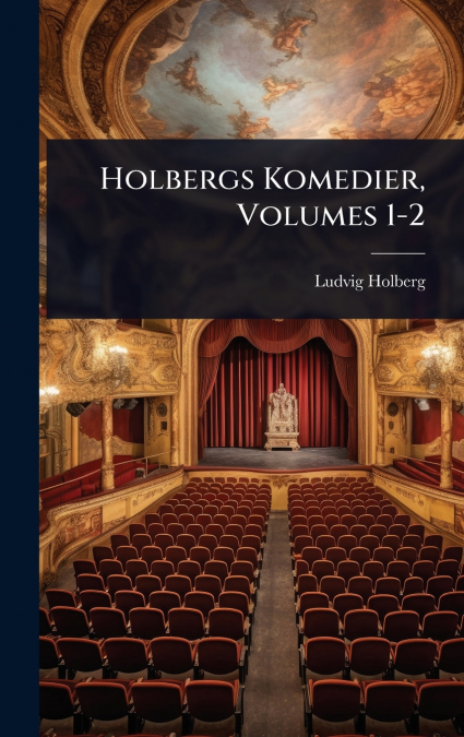 Holbergs Komedier, Volumes 1-2