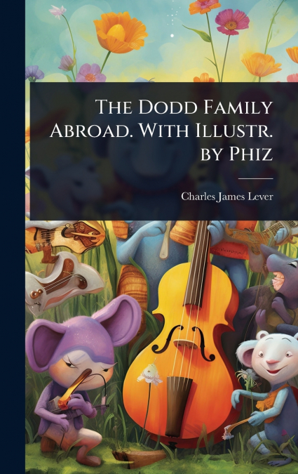 The Dodd Family Abroad. With Illustr. by Phiz