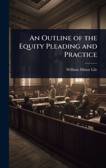 An Outline of the Equity Pleading and Practice