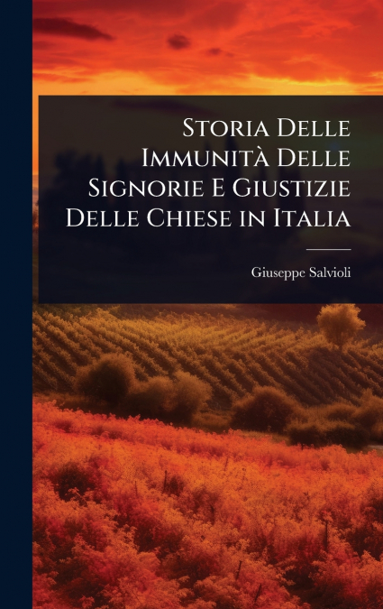 Storia Delle ImmunitÃ  Delle Signorie E Giustizie Delle Chiese in Italia