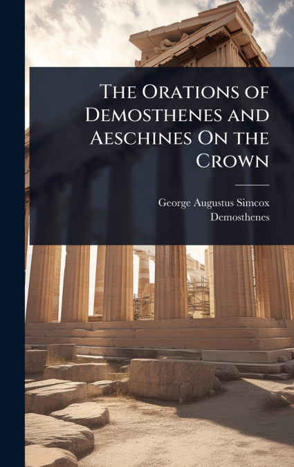 The Orations of Demosthenes and Aeschines On the Crown