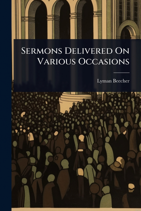 Sermons Delivered On Various Occasions