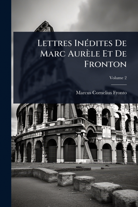 Lettres InÃ©dites De Marc AurÃ¨le Et De Fronton