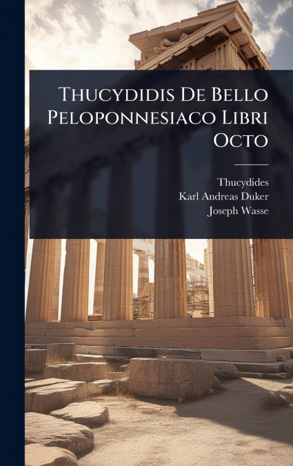 Thucydidis De Bello Peloponnesiaco Libri Octo