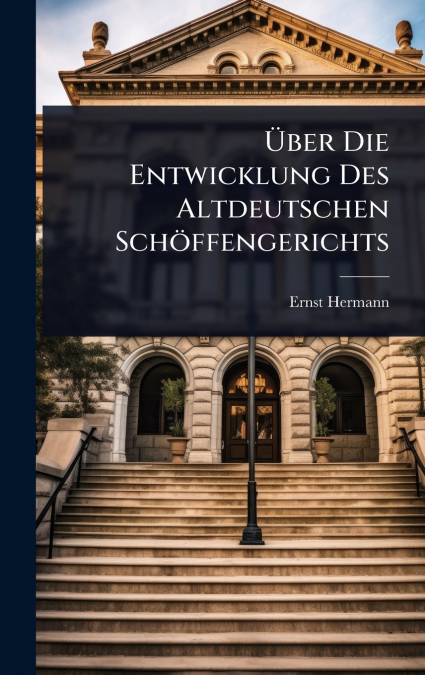 Ãber Die Entwicklung Des Altdeutschen SchÃ¶ffengerichts