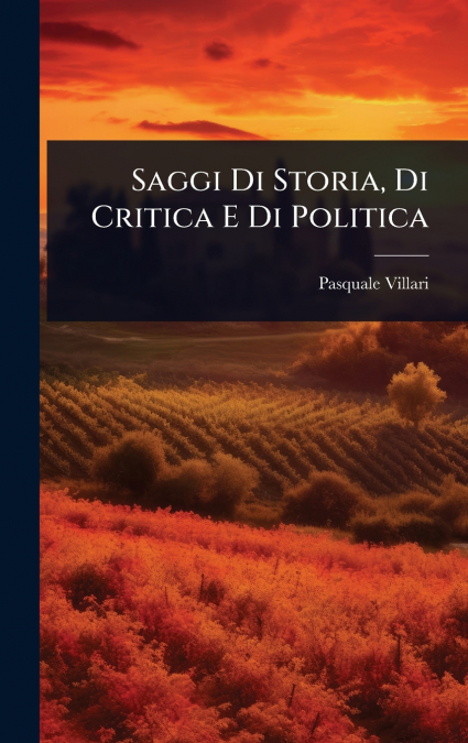 Saggi Di Storia, Di Critica E Di Politica