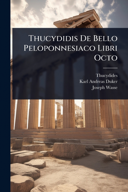Thucydidis De Bello Peloponnesiaco Libri Octo