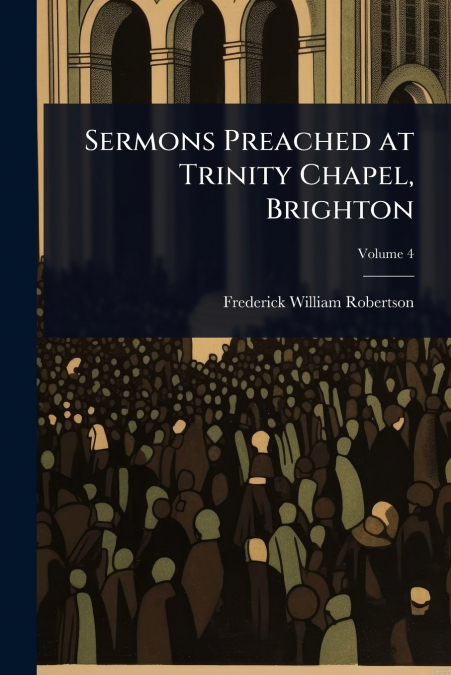 Sermons Preached at Trinity Chapel, Brighton