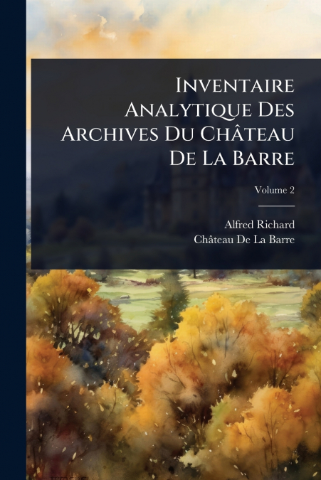 Inventaire Analytique Des Archives Du ChÃ¢teau De La Barre