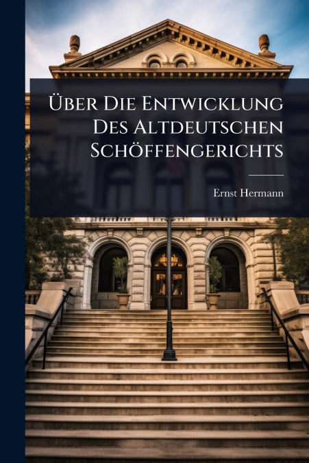 Ãber Die Entwicklung Des Altdeutschen SchÃ¶ffengerichts