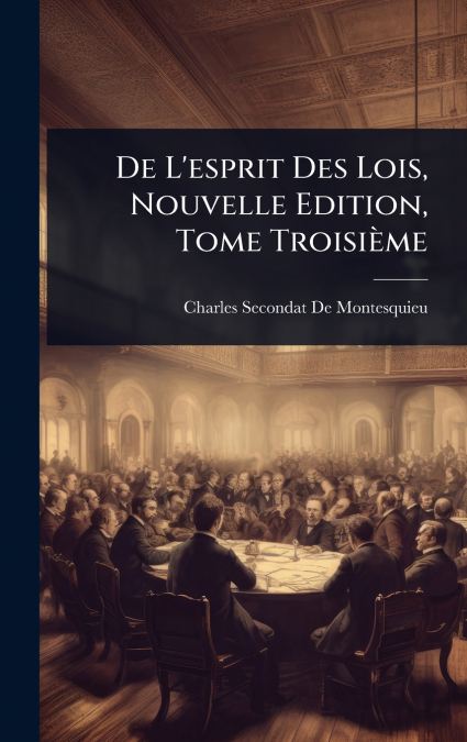 De L’esprit Des Lois, Nouvelle Edition, Tome TroisiÃ¨me