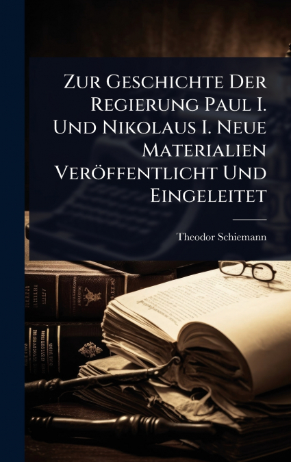 Zur Geschichte Der Regierung Paul I. Und Nikolaus I. Neue Materialien VerÃ¶ffentlicht Und Eingeleitet