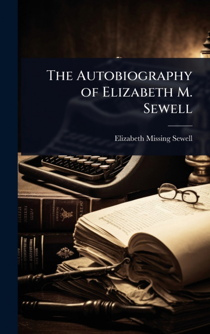 The Autobiography of Elizabeth M. Sewell