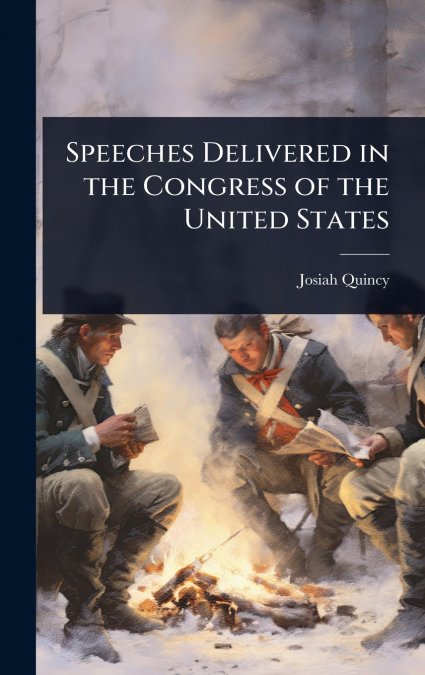 Speeches Delivered in the Congress of the United States